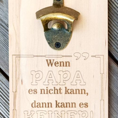 Bierflaschenöffner "Schildform" "Wenn Papa es nicht kann,dann kann es keiner!"