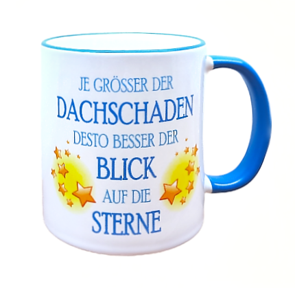 Tasse "Je größer der Dachschaden..."